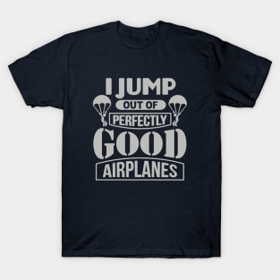 I Jump Out Of Perfectly Good Airplanes Skydiving T-Shirt